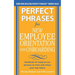 Perfect Phrases for New Employee Orientation and Onboarding: Hundreds of Ready-To-Use Phrases to Train and Retain Your Top Talent