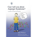 Can I Tell You about Asperger Syndrome?: A Guide for Friends and Family