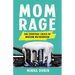 Mom Rage: The Everyday Crisis of Modern Motherhood