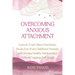 Overcoming Anxious Attachment: Learn to Trust Others Fearlessly, Break Free from Childhood Wounds, and Develop Healthy Relationships without Nagging