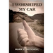 I Worshiped My Car
