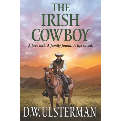 The Irish Cowboy: A love lost. A family found. A life saved.