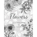 Flowers Colouring Book: Large Print Stress Relieving Designs, Adult Coloring Book with Flowers, Bouquets, Patterns, Decorations, Inspirational