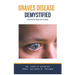 Graves Disease Demystified Doctors Secret Guide