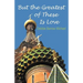 But the Greatest of These Is Love