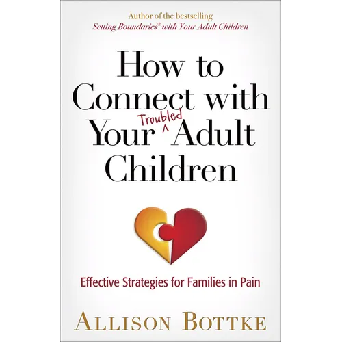 How to Connect with Your Troubled Adult Children: Effective Strategies for Families in Pain