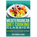 Mediterranean Cooking Classics: Revealed! 65 Delicious Mediterranean Diet Recipes Sure To Delight and Amaze All While Losing Inches