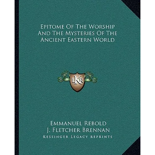 Epitome Of The Worship And The Mysteries Of The Ancient Eastern World