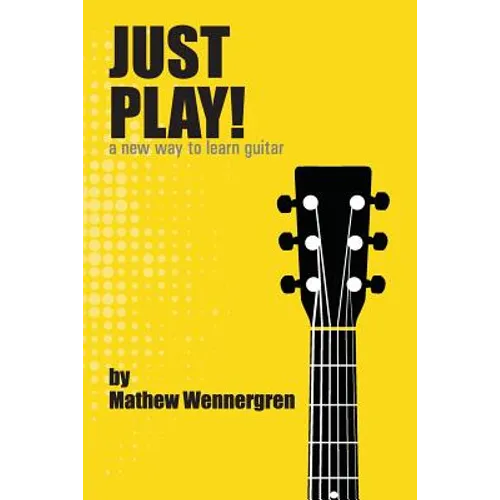 Just Play: A New Way To Play Guitar