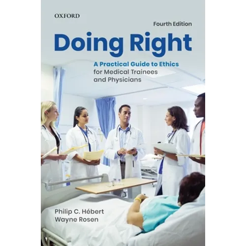 Doing Right: A Practical Guide to Ethics for Medical Trainees and Physicians