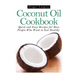 Coconut Oil Cookbook: Quick and Easy Recipes for Busy People Who Want to Eat Hea