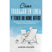 Cómo Trabajar en Línea y Tener un Home Office: Ideas para Conseguir Trabajos Online y Ser Productivo Trabajando desde Casa