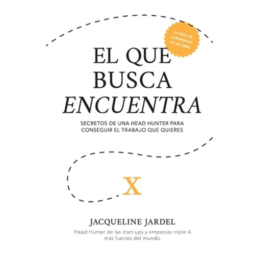 El Que Busca Encuentra: Secretos de un Head Hunter para conseguir el trabajo que tú quieres.