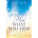 You Can't Heal What You Hide: Living and Growing Through Your Grief.