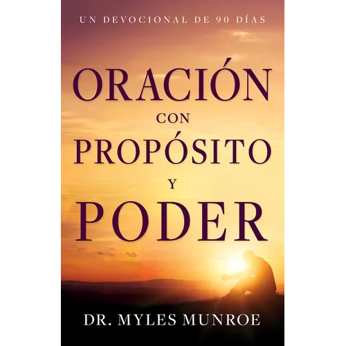 Oración Con Propósito Y Poder: Un Devocional de 90 Días