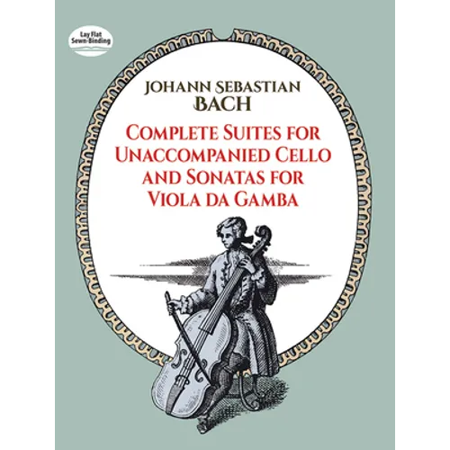 Complete Suites for Unaccompanied Cello and Sonatas for Viola Da Gamba