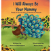 I Will Always Be Your Mommy: Based on the true story of Peawee the Peacock