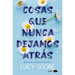 Cosas Que Nunca Dejamos Atras