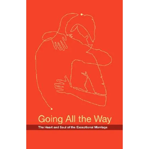 Going All the Way: The Heart and Soul of the Exceptional Marriage
