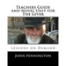 Teachers Guide and Novel Unit for The Giver: Lessons on Demand