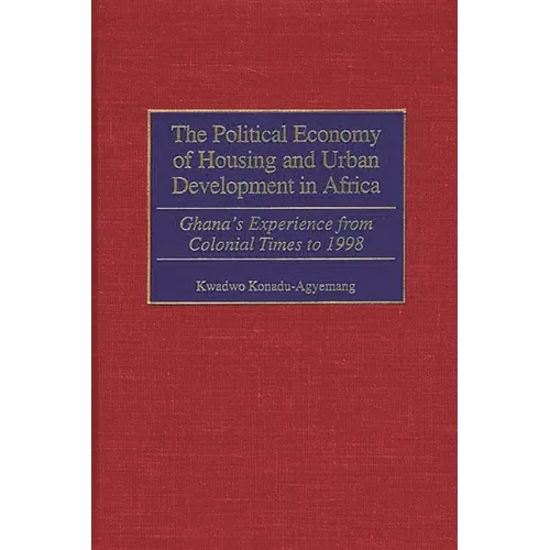 The Political Economy of Housing and Urban Development in Africa: Ghana's Experience from Colonial Times to 1998