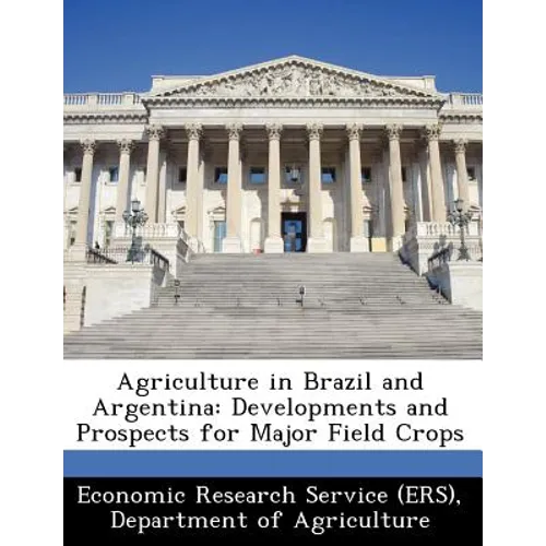 Agriculture in Brazil and Argentina: Developments and Prospects for Major Field Crops