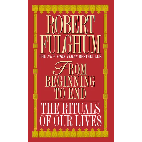 From Beginning to End: The Rituals of Our Lives
