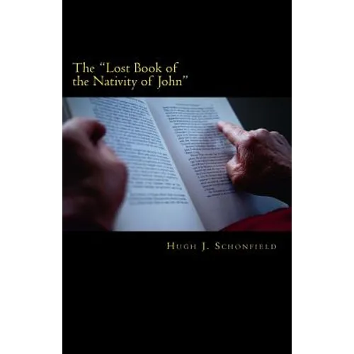 The "Lost Book of the Nativity of John": A Study in Messianic Folklore and Christian Origins With a New Solution to the Virgin-Birth Problem