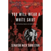 You Will Wear a White Shirt: From the Northern Bush to the Halls of Power