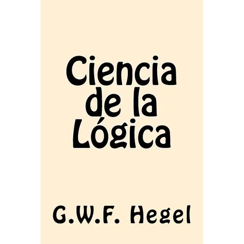Ciencia de la Logica (Spanish Edition)