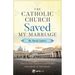 The Catholic Church Saved My Marriage: Discovering Hidden Grace in the Sacrament of Matrimony