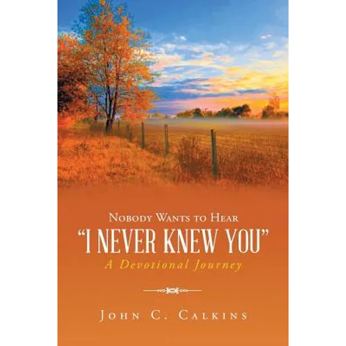 Nobody Wants To Hear I Never Knew You: A Devotional Journey