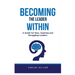 Becoming The Leader Within: A Guide for New, Aspiring and Struggling Leaders