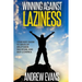 Winning Against Laziness: Your Best Guide to Develop Willpower, Discipline And Self-Control