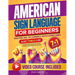 American Sign Language for Beginners: Master ASL to Connect with Loved Ones in Just 7 Minutes a Day Includes Large Step-by-Step Visuals, Full Video Co