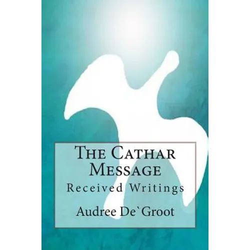 The Cathar Message: Received Writings