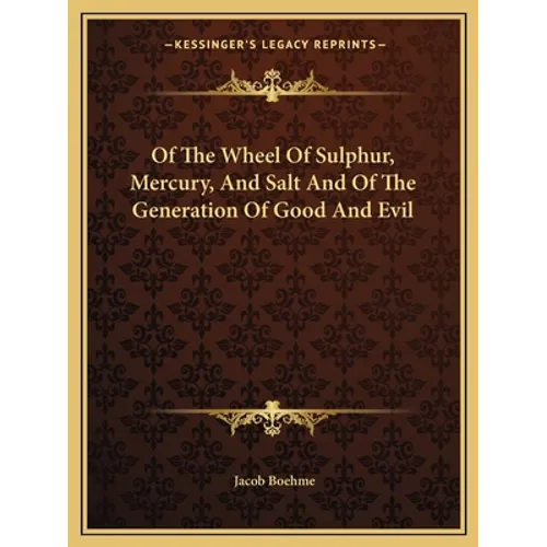 Of The Wheel Of Sulphur, Mercury, And Salt And Of The Generation Of Good And Evil