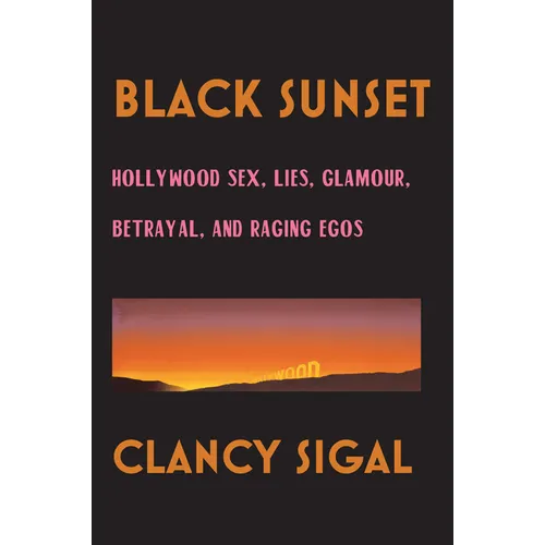 Black Sunset: Hollywood Sex, Lies, Glamour, Betrayal and Raging Egos