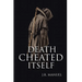 Death Cheated Itself