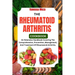 The Rheumatoid Arthritis Cookbook 2024: An Extensive Handbook Covering The Comprehension, Prevention, Management, And Treatment Of Rheumatoid Arthriti