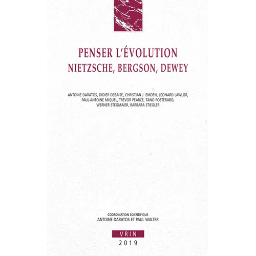 Penser l'Evolution: Nietzsche, Bergson, Dewey