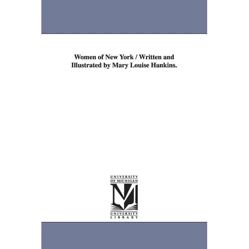 Women of New York / Written and Illustrated by Mary Louise Hankins.