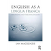English as a Lingua Franca: Theorizing and teaching English