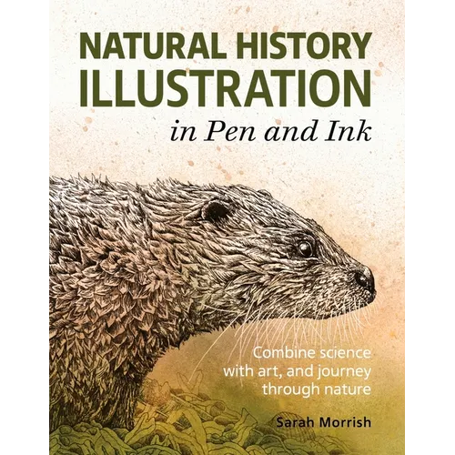 Natural History Illustration in Pen and Ink: Combine Science with Art, and Journey Through Nature