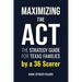 Maximizing the ACT: The Strategy Guide for Texas Families by a 36 Scorer