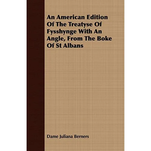 An American Edition Of The Treatyse Of Fysshynge With An Angle, From The Boke Of St Albans