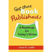 Get That Book Published!: A Roadmap for Today's Writer