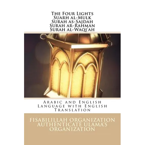 The Four Light - Suarh al-Mulk Surah as-Sajdah Surah ar-Rahman Surah al-Waqi'ah: Arabic and English Language with English Translation