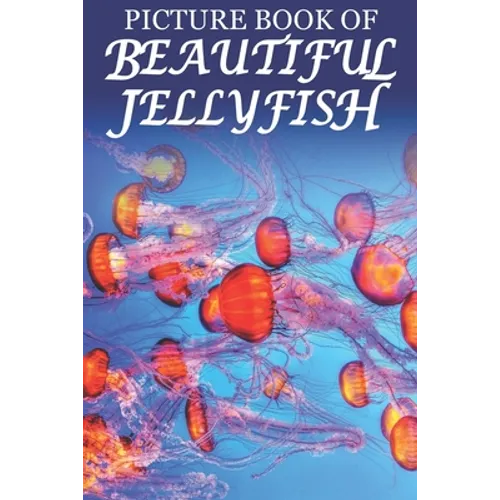 Picture Book of Beautiful Jellyfish: For Seniors with Dementia [Best Gifts for People with Dementia]