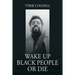 Wake Up Black People Or Die